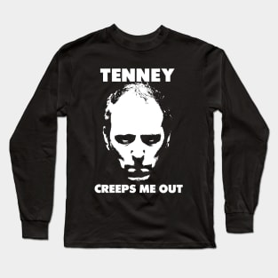 Tenney Creeps Me Out. Long Sleeve T-Shirt